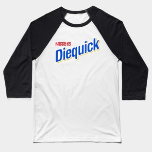 Need to Diequick Baseball T-Shirt